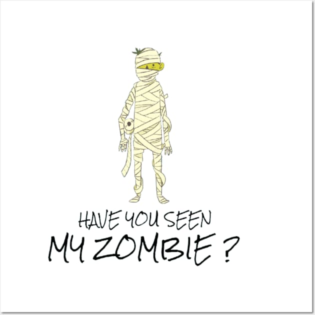 HAVE YOU SEEN MY ZOMBIE ? - Funny Zombie Joke Quotes Wall Art by Sozzoo